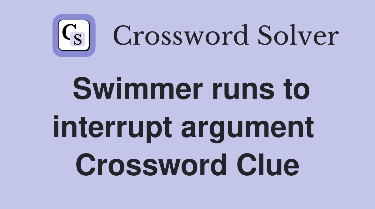 Swimmer runs to interrupt argument  Crossword Clue