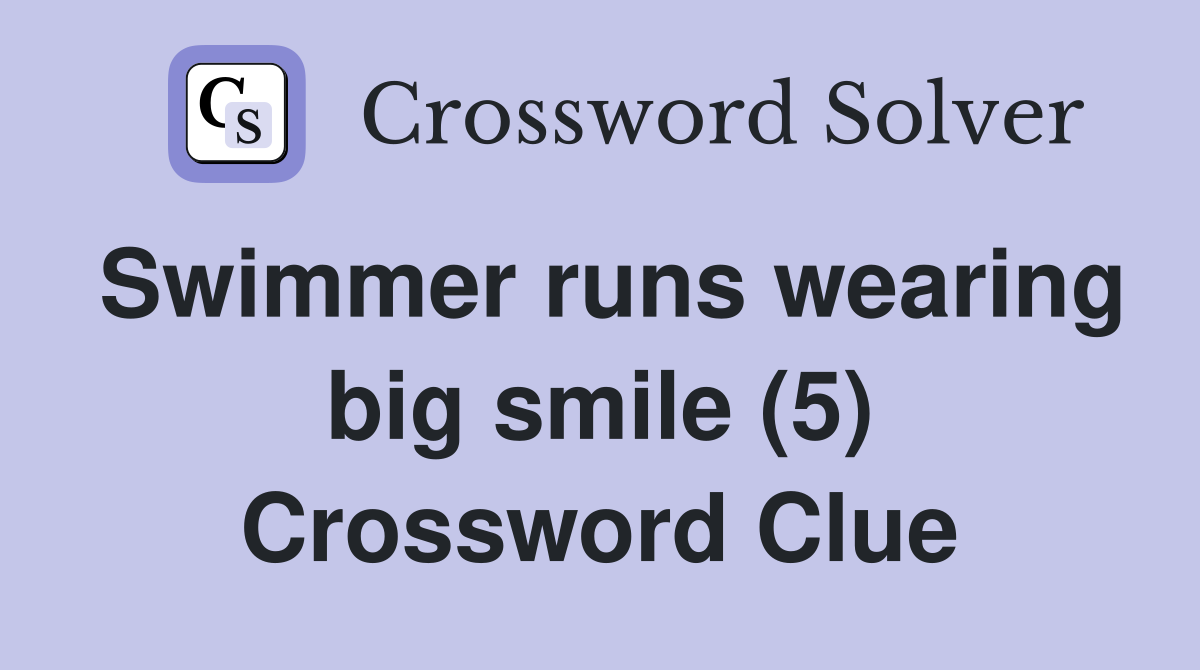 Swimmer runs wearing big smile (5) Crossword Clue