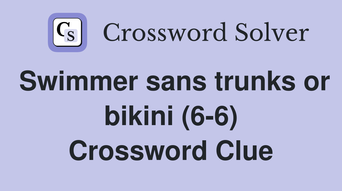Swimmer sans trunks or bikini (6-6) Crossword Clue