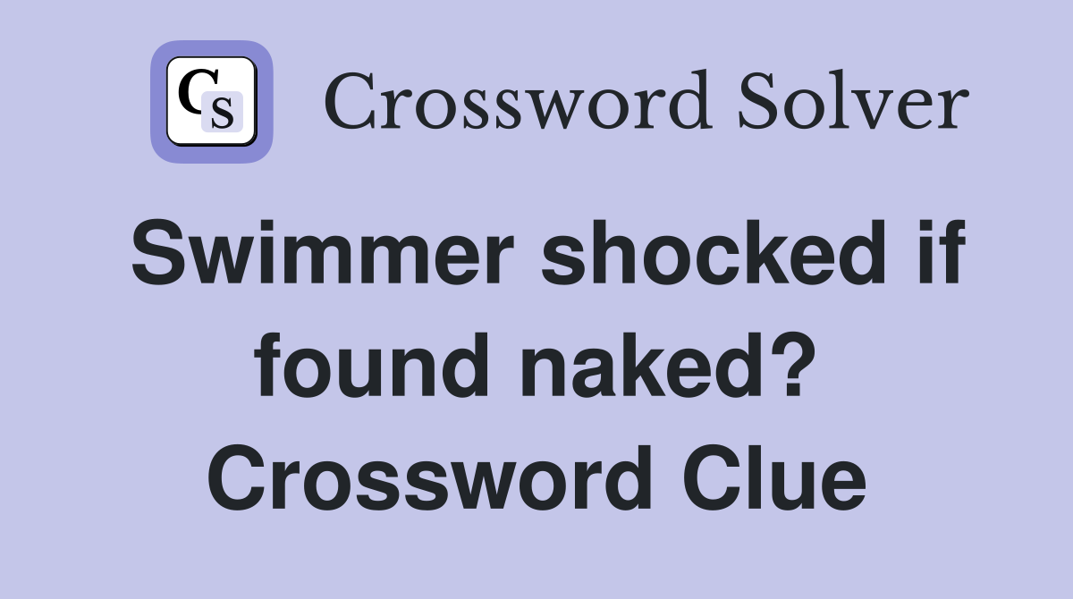 Swimmer shocked if found naked? Crossword Clue