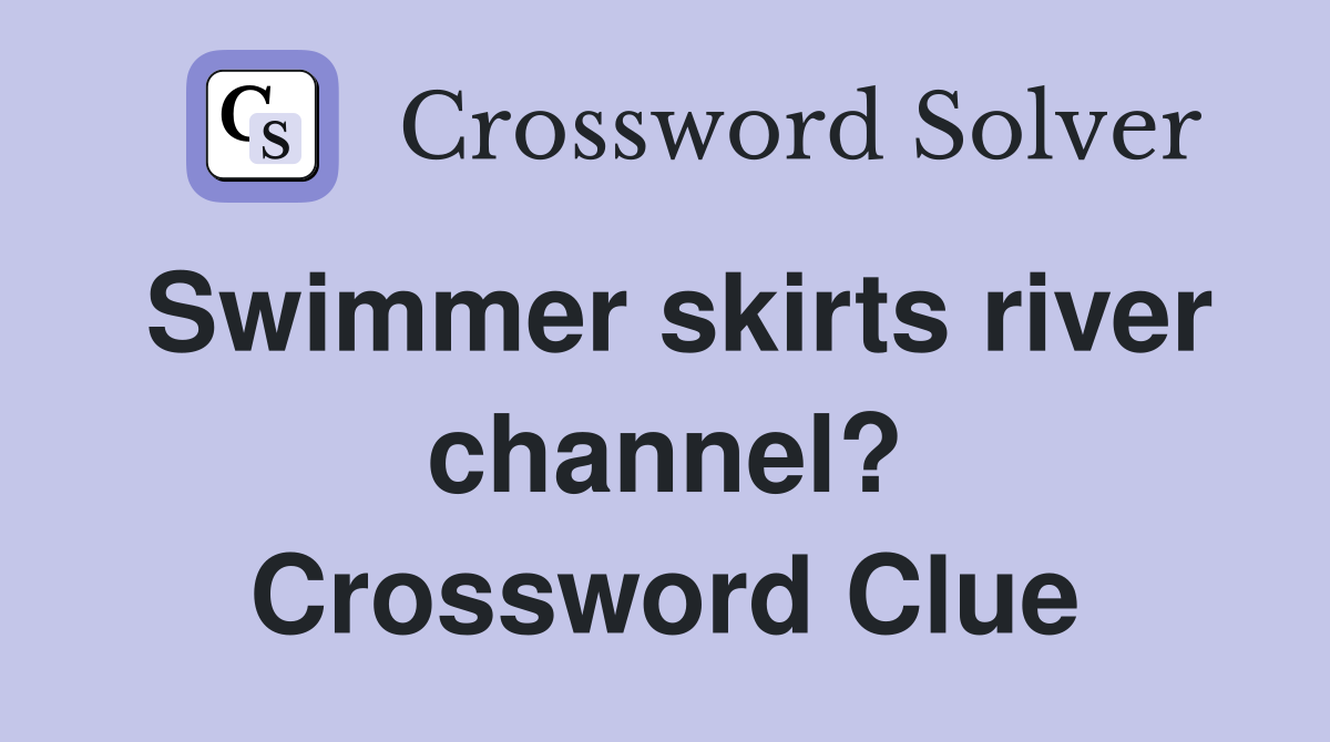 Swimmer skirts river channel? Crossword Clue