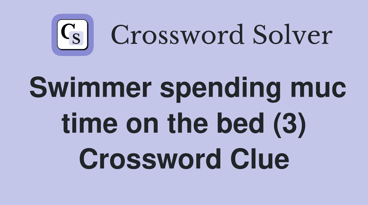 Swimmer spending muc time on the bed (3) Crossword Clue
