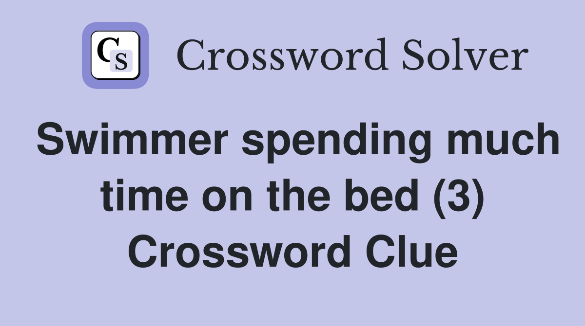 Swimmer spending much time on the bed (3) Crossword Clue