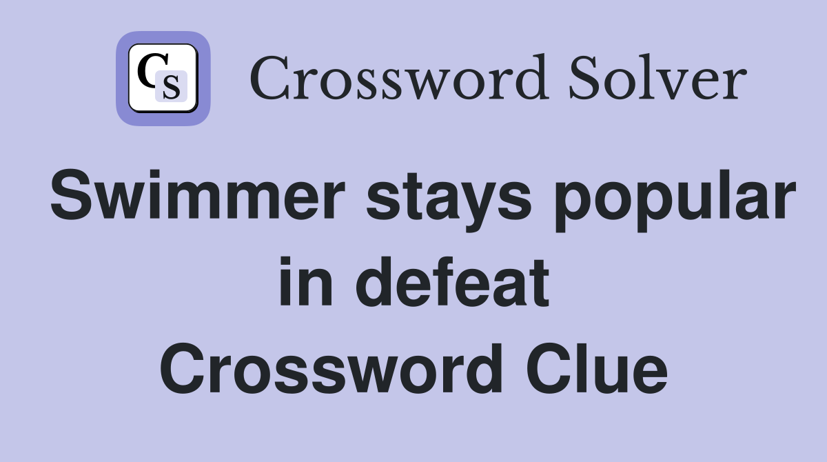 Swimmer stays popular in defeat Crossword Clue