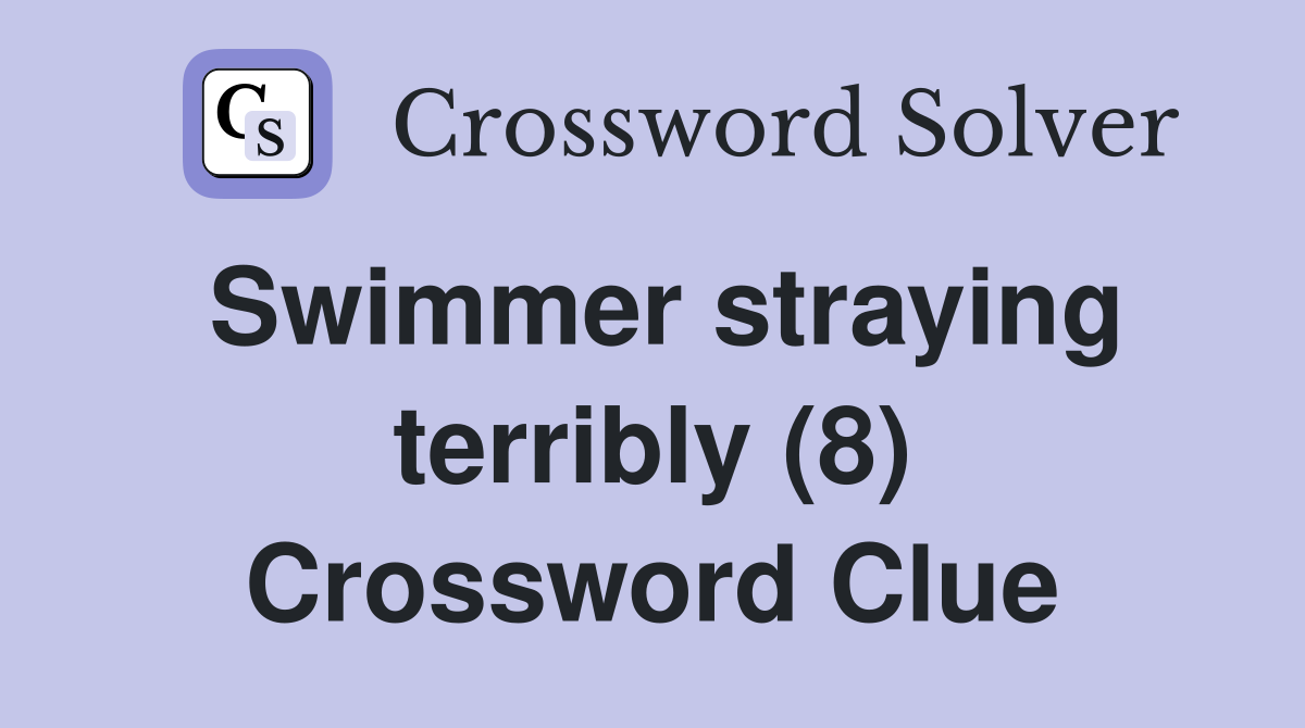 Swimmer straying terribly (8) Crossword Clue