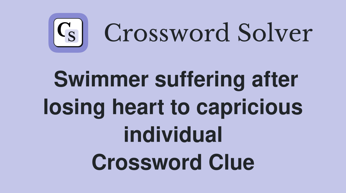Swimmer suffering after losing heart to capricious individual Crossword Clue