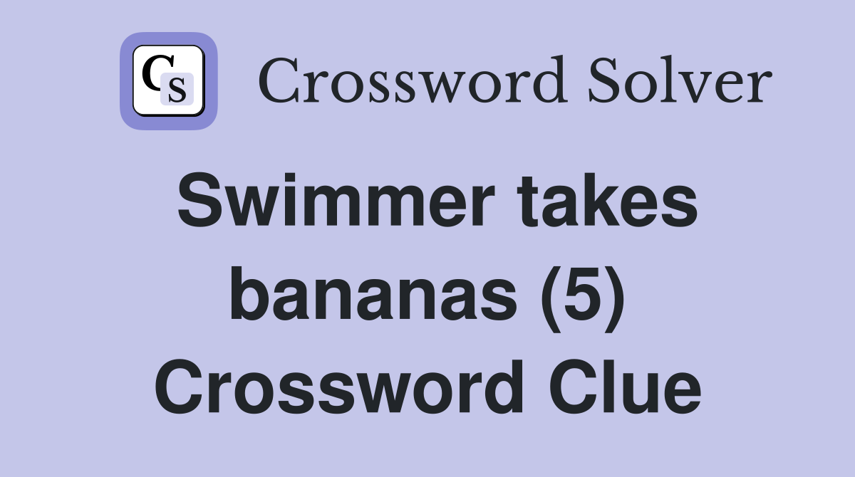 Swimmer takes bananas (5) Crossword Clue