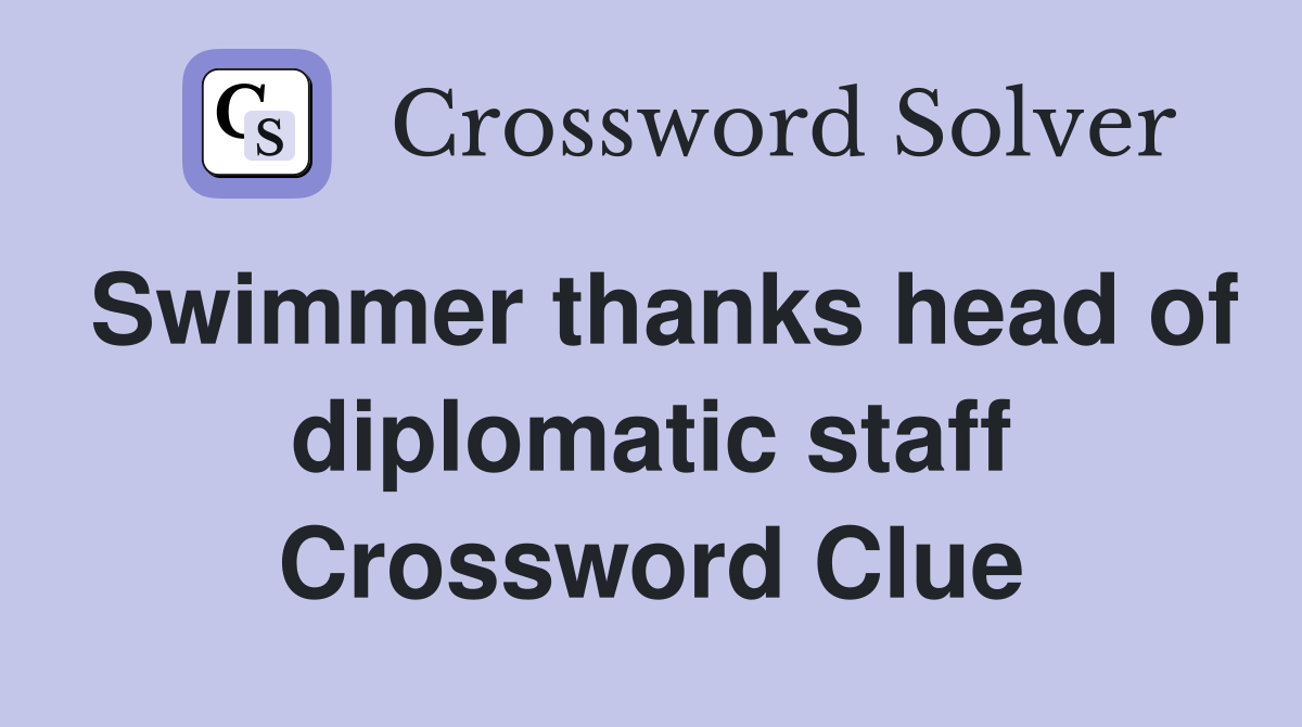 Swimmer thanks head of diplomatic staff Crossword Clue