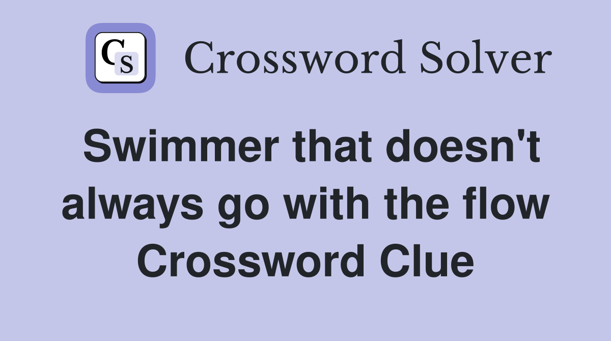 Swimmer that doesn't always go with the flow Crossword Clue