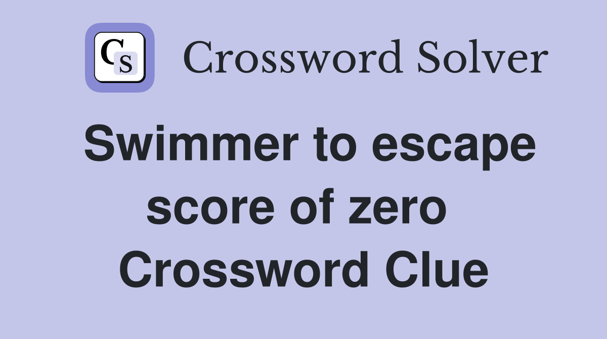Swimmer to escape score of zero  Crossword Clue