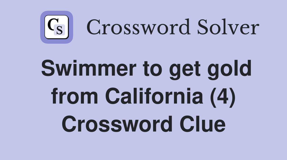 Swimmer to get gold from California (4) Crossword Clue