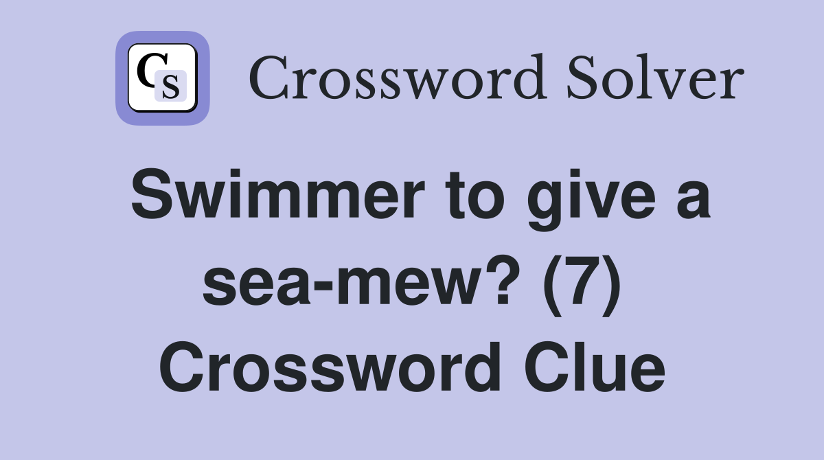 Swimmer to give a sea-mew? (7) Crossword Clue
