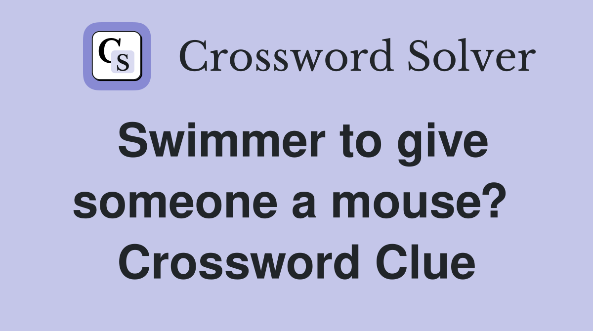 Swimmer to give someone a mouse?  Crossword Clue
