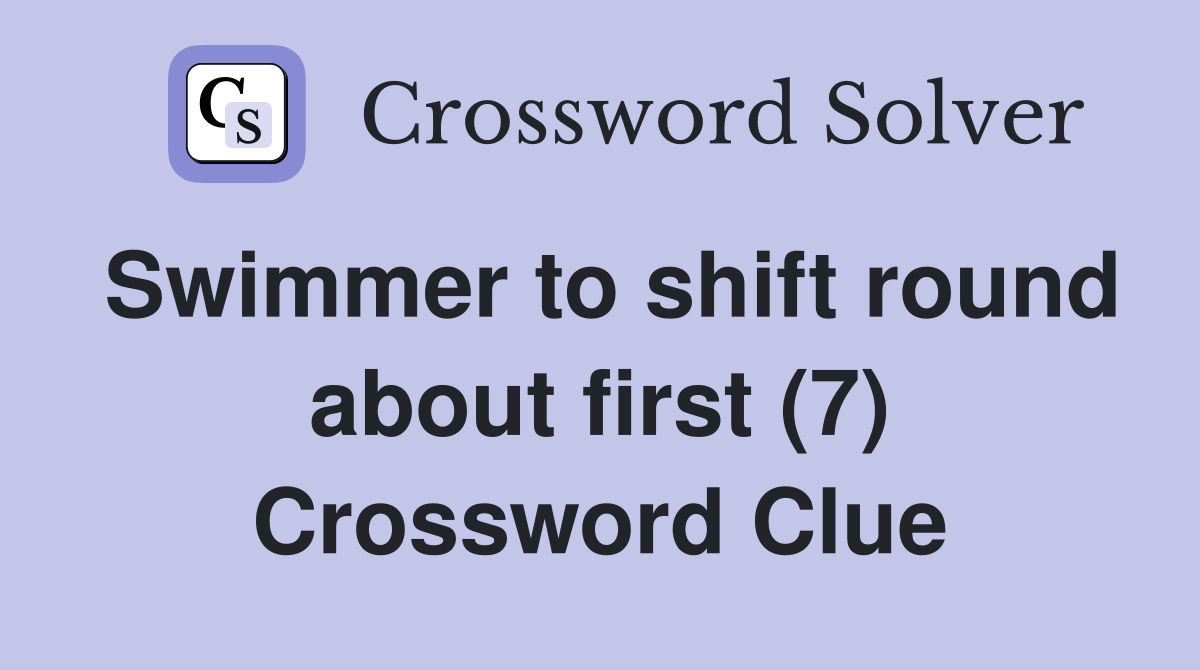 Swimmer to shift round about first (7) Crossword Clue