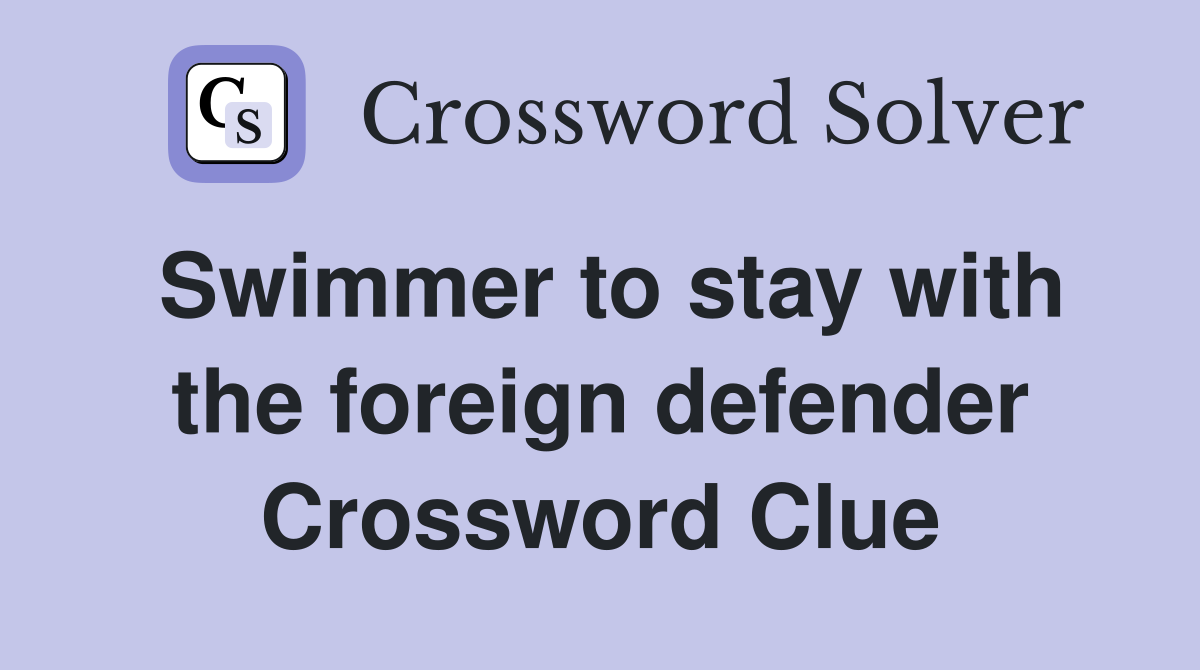 Swimmer to stay with the foreign defender Crossword Clue
