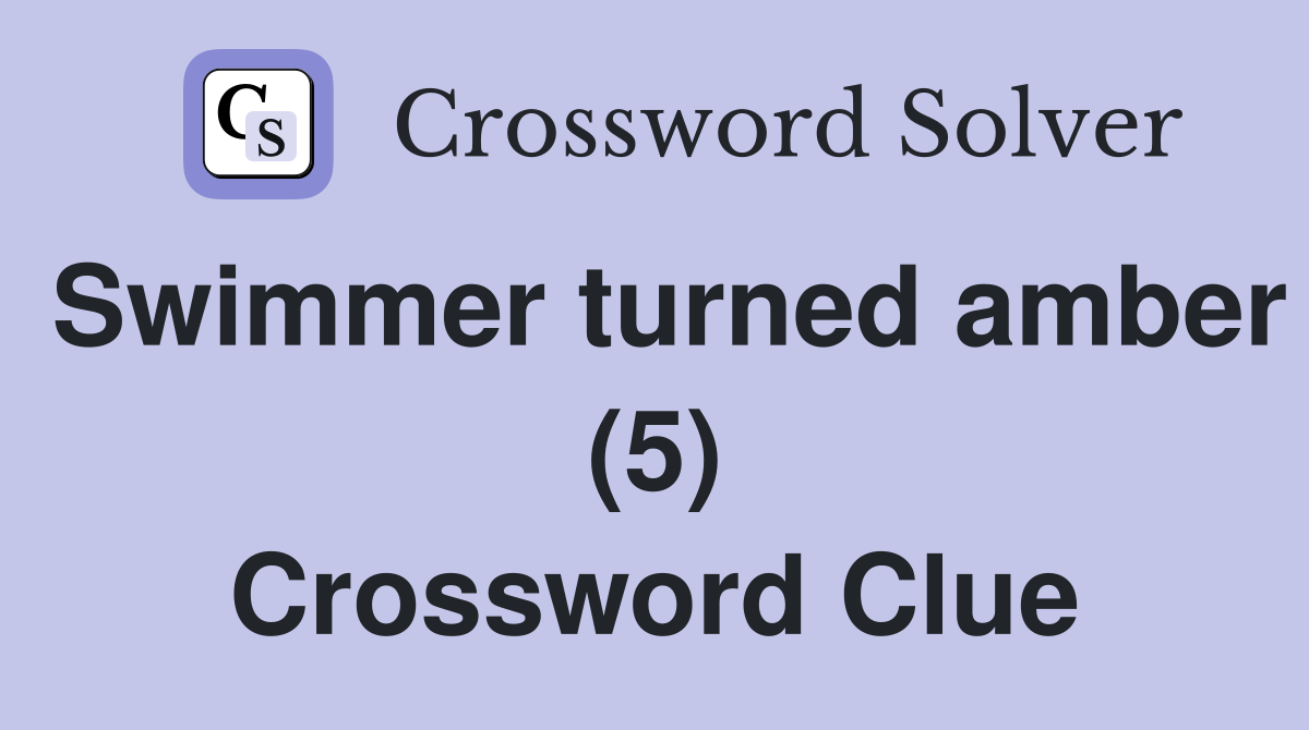 Swimmer turned amber (5) Crossword Clue