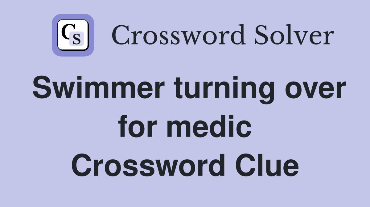 Swimmer turning over for medic Crossword Clue