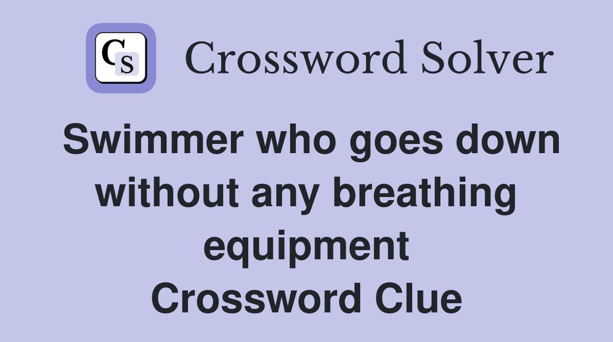 Swimmer who goes down without any breathing equipment Crossword Clue
