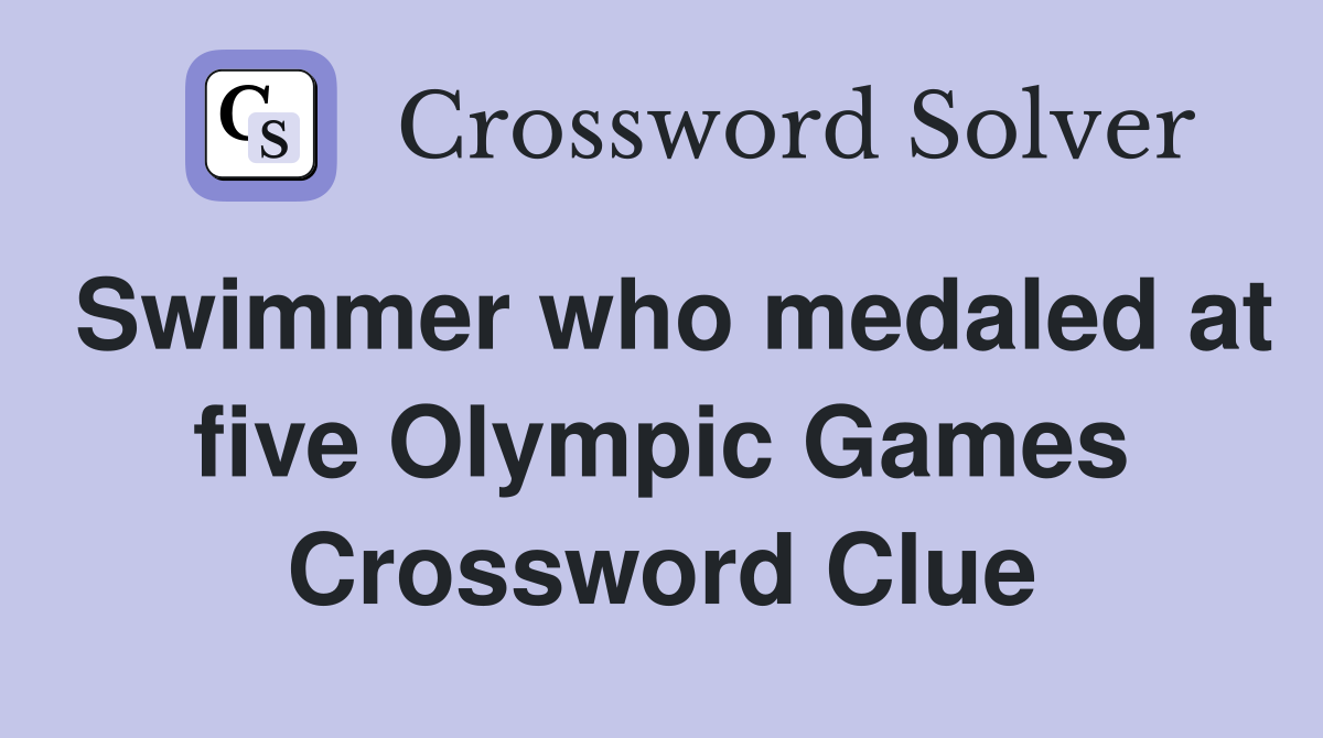 Swimmer who medaled at five Olympic Games Crossword Clue