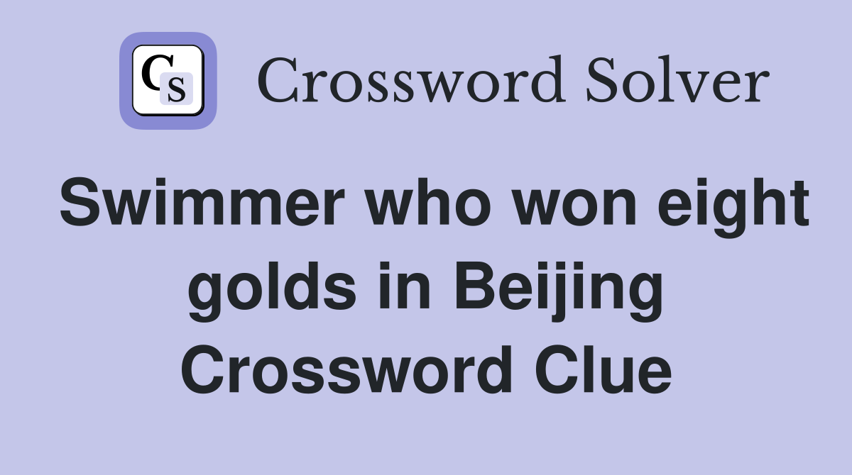 Swimmer who won eight golds in Beijing Crossword Clue