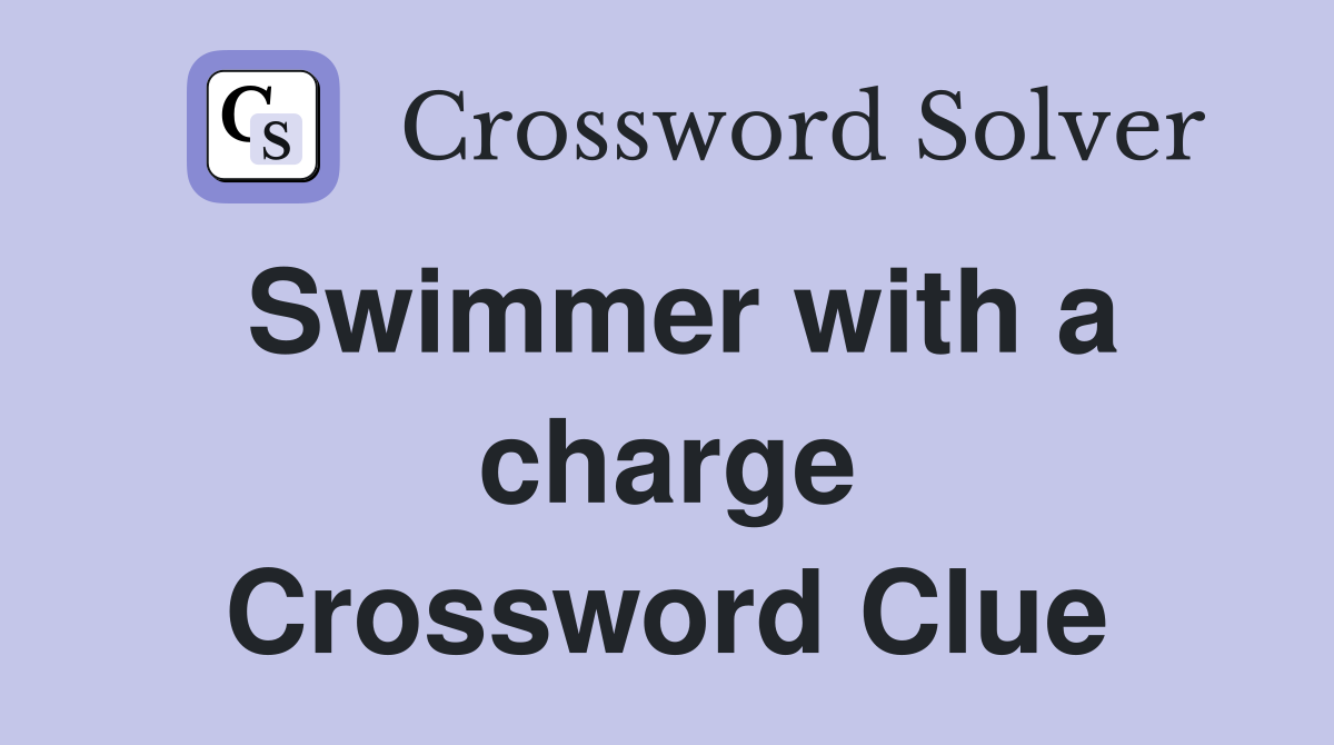 Swimmer with a charge Crossword Clue