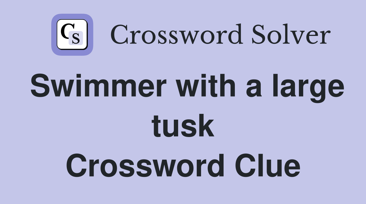 Swimmer with a large tusk Crossword Clue