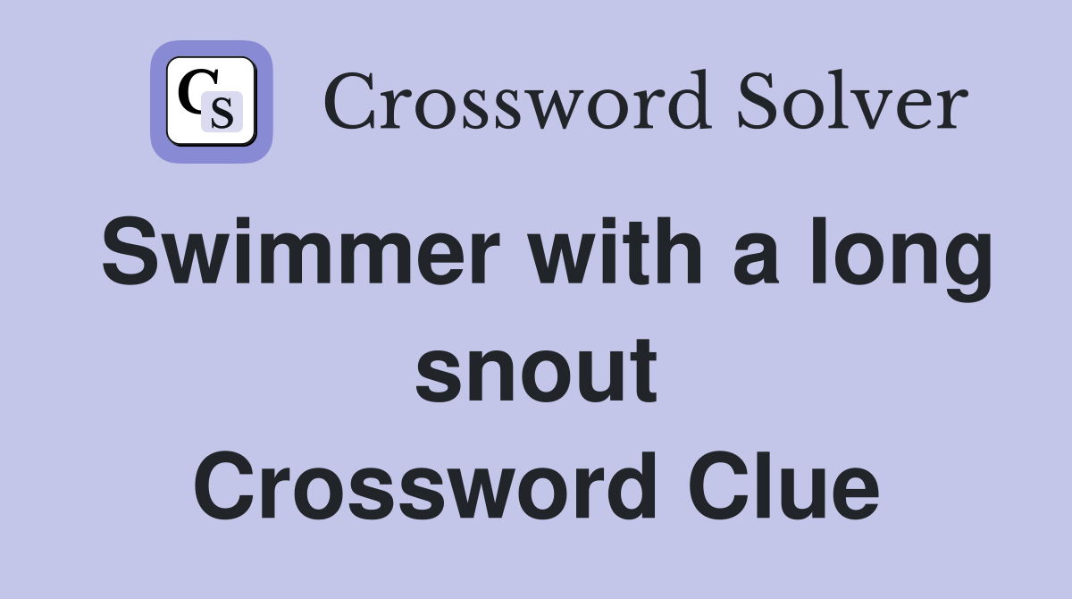Swimmer with a long snout Crossword Clue