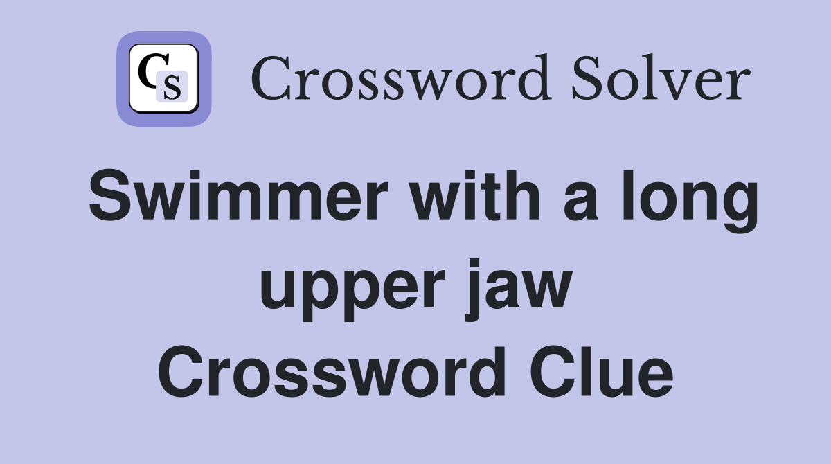 Swimmer with a long upper jaw Crossword Clue