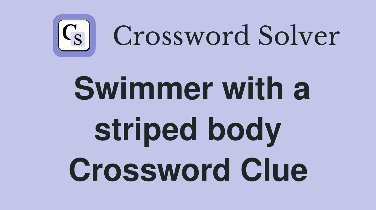 Swimmer with a striped body Crossword Clue