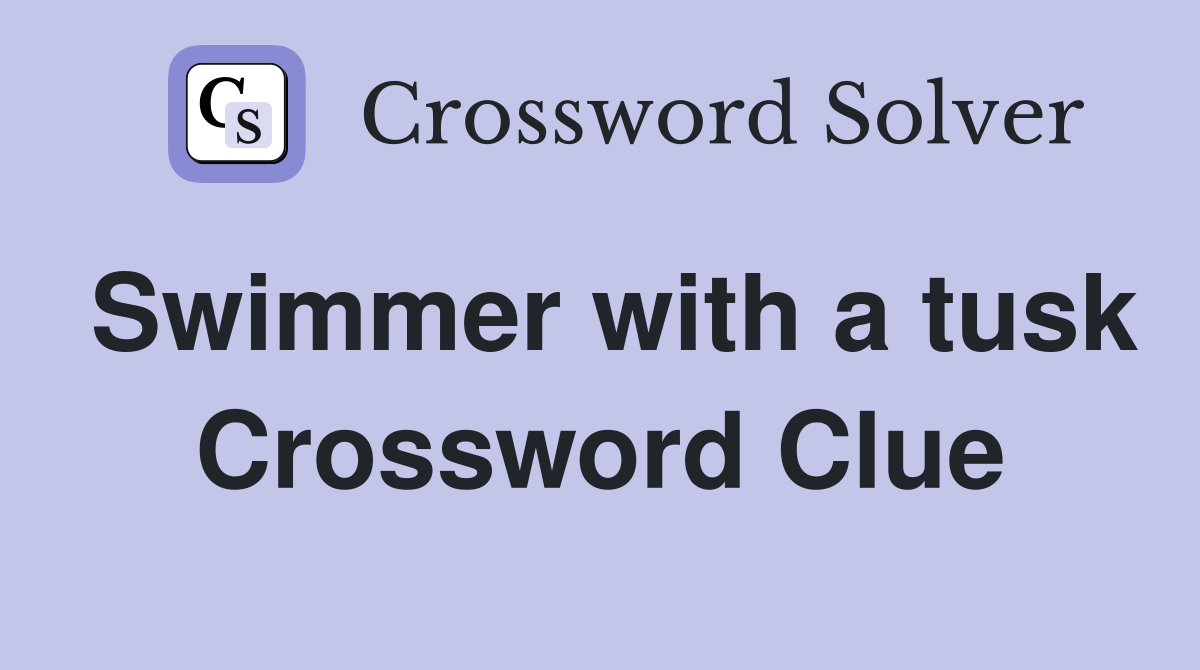 Swimmer with a tusk Crossword Clue