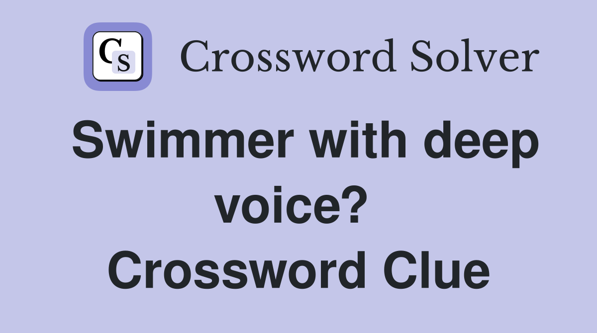 Swimmer with deep voice?  Crossword Clue