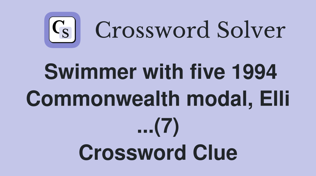 Swimmer with five 1994 Commonwealth modal, Elli ...(7) Crossword Clue