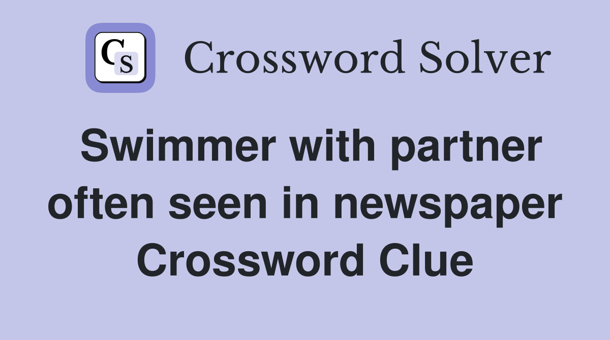Swimmer with partner often seen in newspaper Crossword Clue