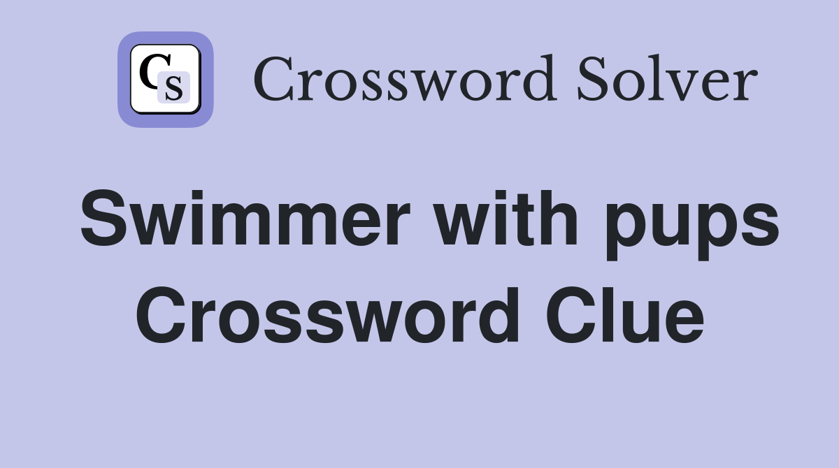 Swimmer with pups Crossword Clue