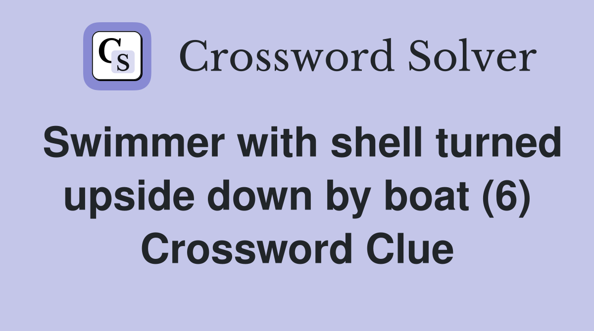 Swimmer with shell turned upside down by boat (6) Crossword Clue