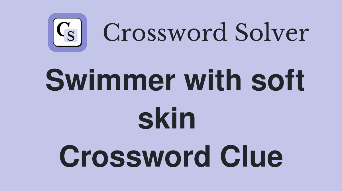 Swimmer with soft skin  Crossword Clue