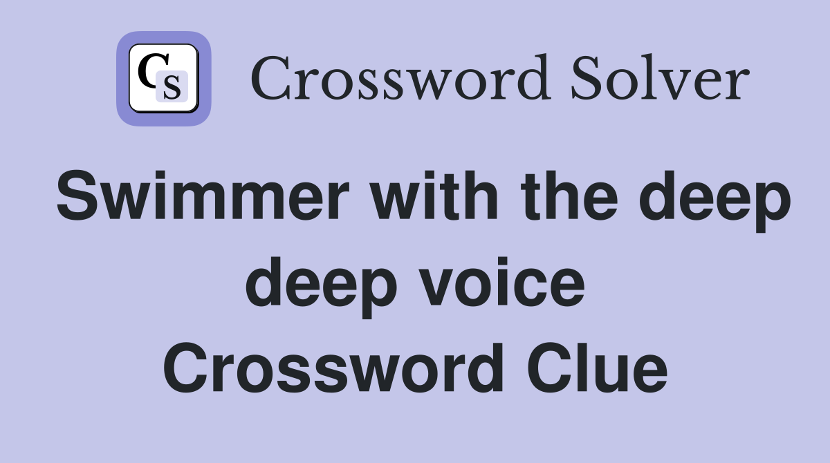 Swimmer with the deep deep voice Crossword Clue