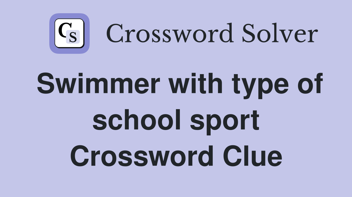 Swimmer with type of school sport Crossword Clue