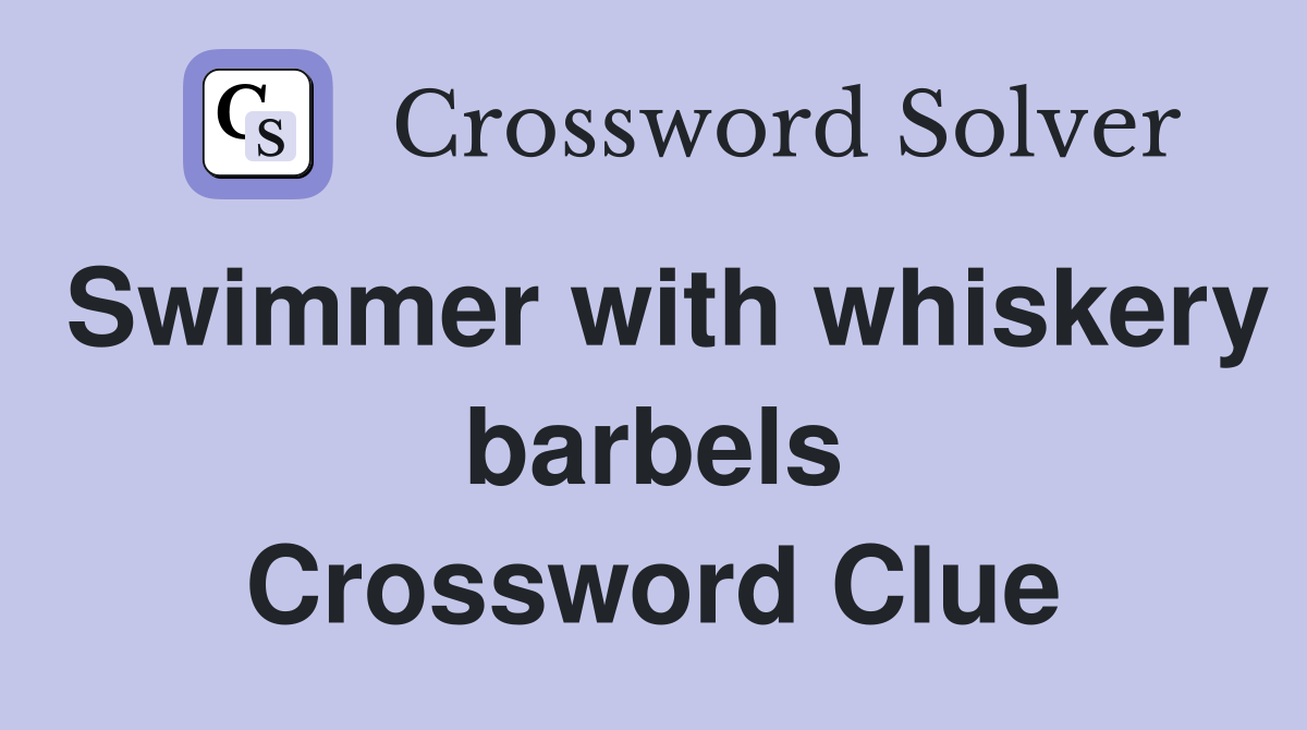 Swimmer with whiskery barbels Crossword Clue