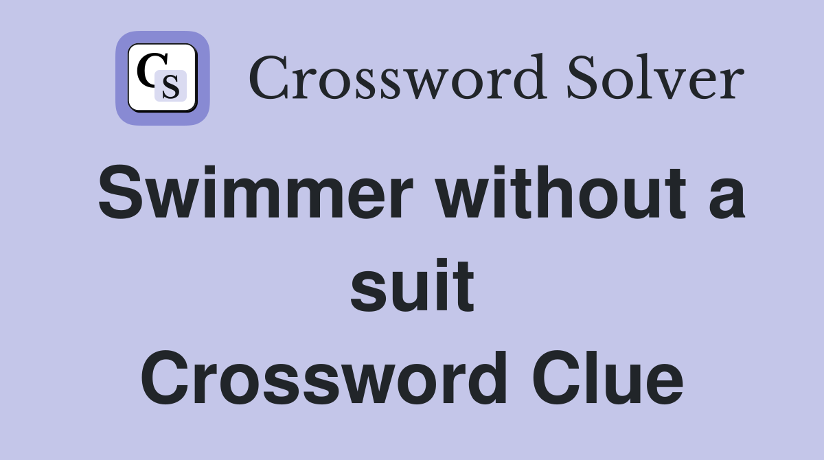 Swimmer without a suit Crossword Clue