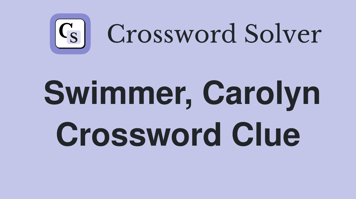 Swimmer, Carolyn Crossword Clue