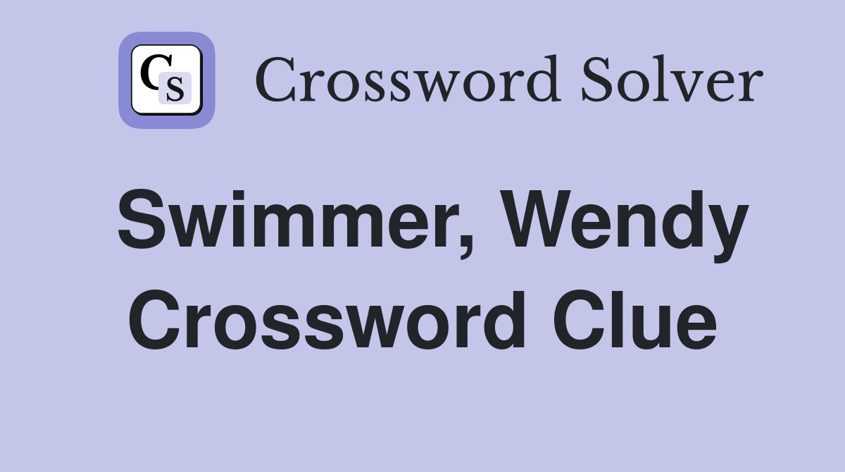 Swimmer, Wendy Crossword Clue