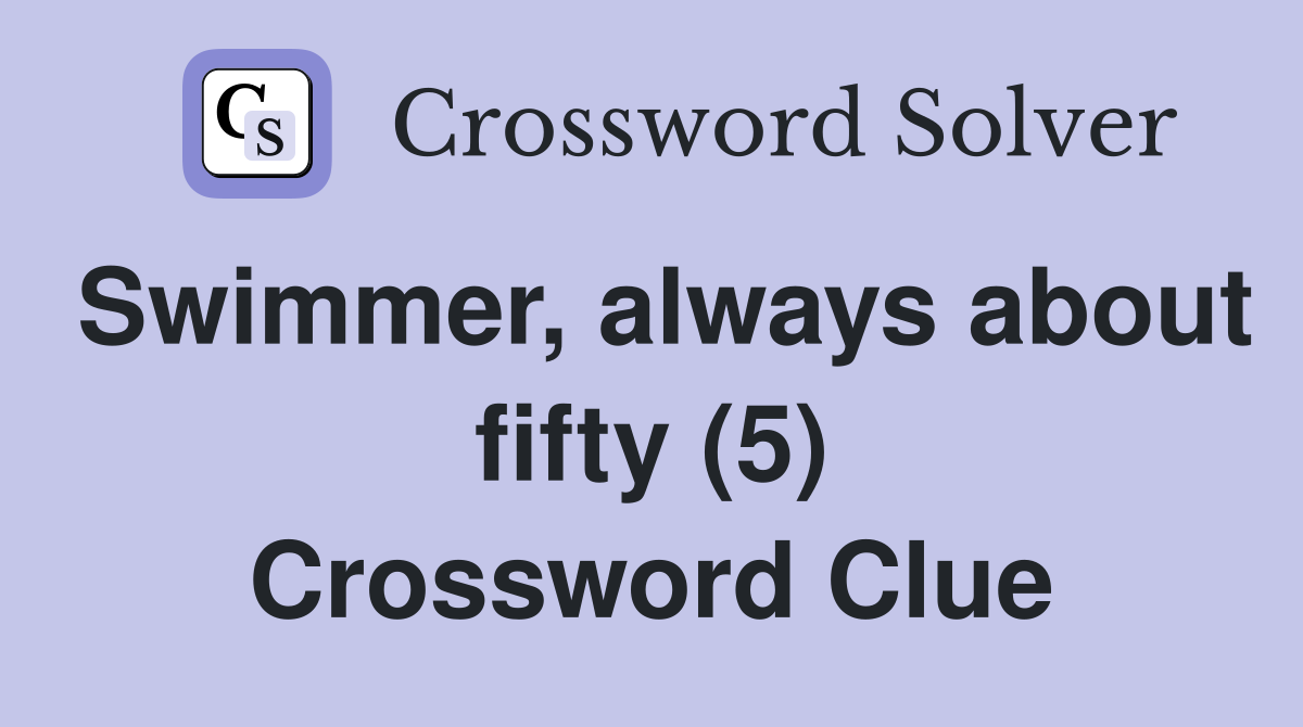 Swimmer, always about fifty (5) Crossword Clue