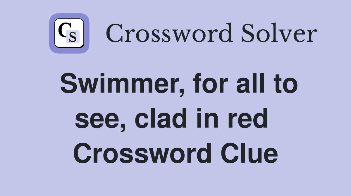 Swimmer, for all to see, clad in red  Crossword Clue