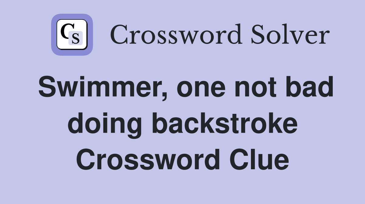 Swimmer, one not bad doing backstroke Crossword Clue