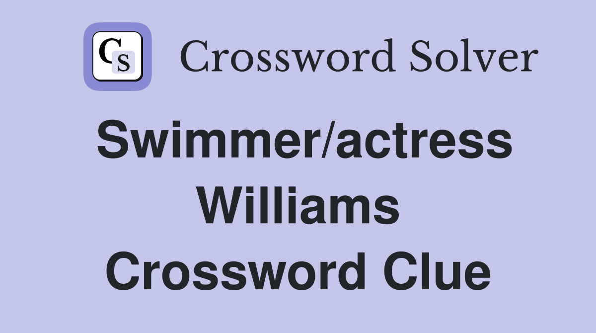 Swimmer/actress Williams Crossword Clue