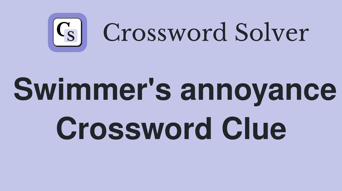 Swimmer's annoyance Crossword Clue