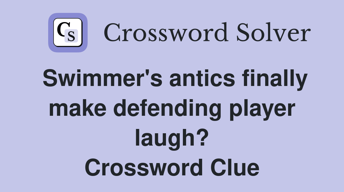 Swimmer's antics finally make defending player laugh? Crossword Clue