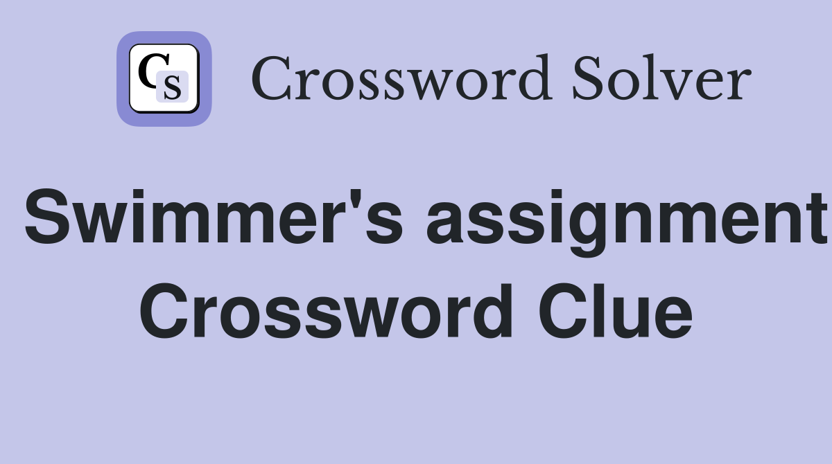 Swimmer's assignment Crossword Clue