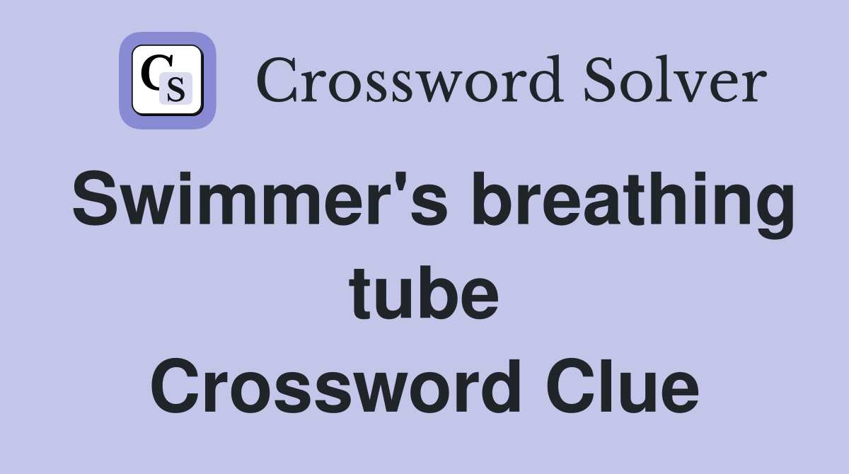 Swimmer's breathing tube Crossword Clue